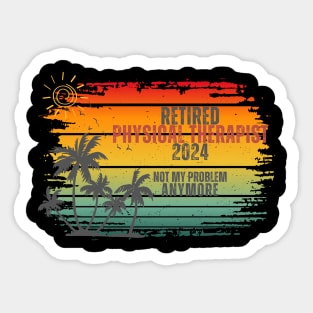 Vintage Retired 2024 Not My Problem Retirement For Physical Therapist Sticker